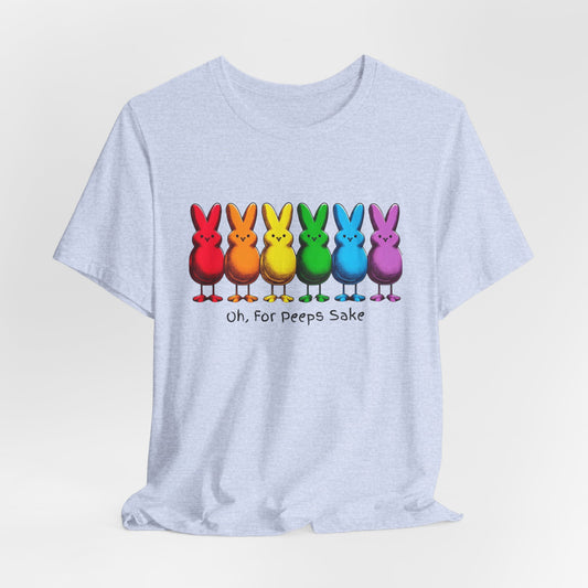 Oh, For Peeps Sake! Unisex Short Sleeve Tee - Fun Colorful Easter T-Shirt