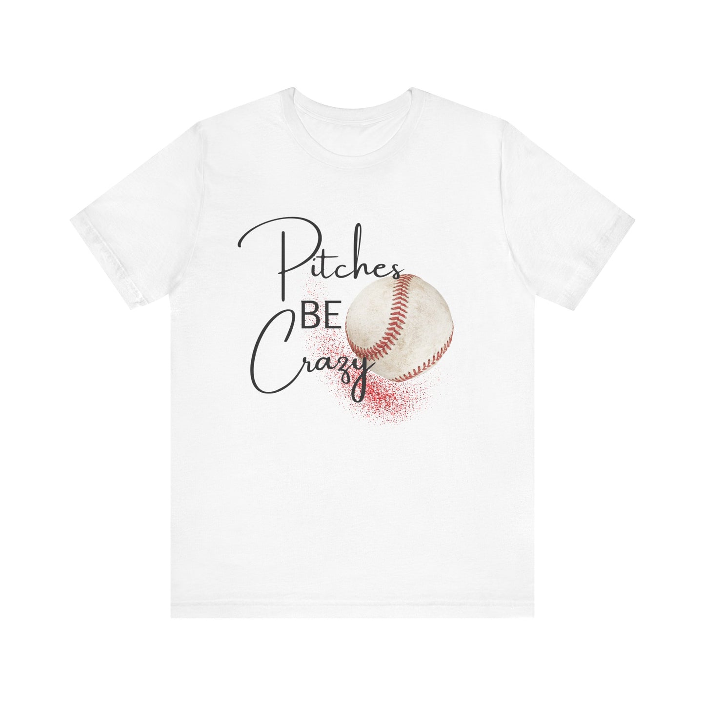 Pitches Be Crazy | Funny Baseball T-Shirt | Baseball Humor